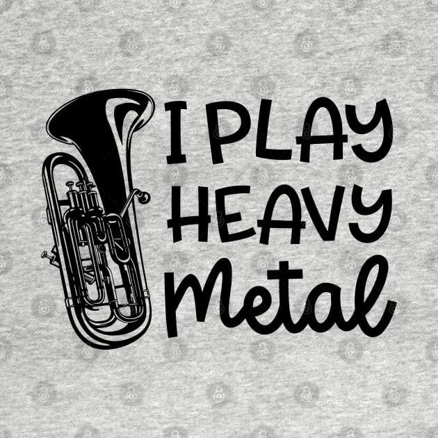 I Play Heavy Metal Euphonium Baritone Marching Band Cute Funny by GlimmerDesigns